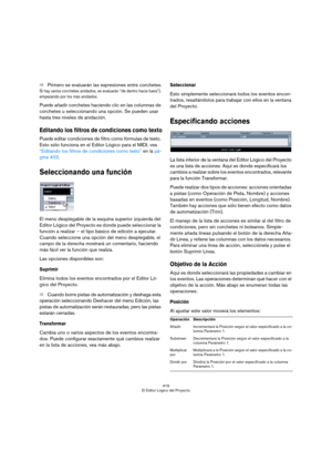 Page 415415
El Editor Lógico del Proyecto
ÖPrimero se evaluarán las expresiones entre corchetes.
Si hay varios corchetes anidados, se evaluarán “de dentro hacia fuera”), 
empezando por los más anidados.
Puede añadir corchetes haciendo clic en las columnas de 
corchetes u seleccionando una opción. Se pueden usar 
hasta tres niveles de anidación.
Editando los filtros de condiciones como texto
Puede editar condiciones de filtro como fórmulas de texto. 
Esto sólo funciona en el Editor Lógico para el MIDI, vea...