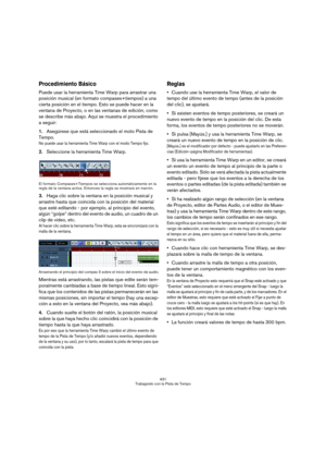 Page 431431
Trabajando con la Pista de Tempo
Procedimiento Básico
Puede usar la herramienta Time Warp para arrastrar una 
posición musical (en formato compases+tiempos) a una 
cierta posición en el tiempo. Esto se puede hacer en la 
ventana de Proyecto, o en las ventanas de edición, como 
se describe más abajo. Aquí se muestra el procedimiento 
a seguir:
1.Asegúrese que está seleccionado el moto Pista de 
Tempo.
No puede usar la herramienta Time Warp con el modo Tempo fijo.
2.Seleccione la herramienta Time...