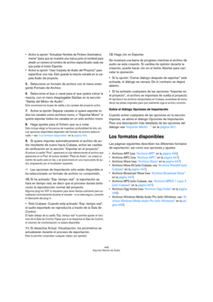 Page 445445
Exportar Mezcla de Audio
 Active la opción “Actualizar Nombre de Fichero Automática-
mente” (para que se muestre una marca junto al nombre) para 
añadir un número al nombre de archivo especificado cada vez 
que pulse el botón Exportar.
 Active la opción “Usar Carpeta de Audio del Proyecto” para 
especificar una ruta. Esto guarda la mezcla volcada en la car-
peta Audio del proyecto.
5.Seleccione un formato de archivo con el menú emer-
gente Formato de Archivo.
6.Seleccione el bus o canal para el que...