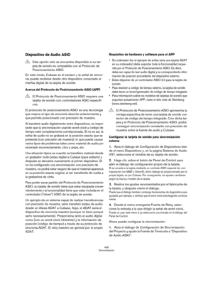 Page 458458
Sincronización
Dispositivo de Audio ASIO
En este modo, Cubase es el esclavo y la señal de sincro-
nía puede recibirse desde otro dispositivo conectado al 
interfaz digital de la tarjeta de sonido.
Acerca del Protocolo de Posicionamiento ASIO (APP)
El protocolo de posicionamiento ASIO es una tecnología 
que mejora el tipo de sincronía descrito anteriormente y 
que permite posicionado con precisión de muestra.
Al transferir audio digitalmente entre dispositivos, es impor-
tante que la sincronización...