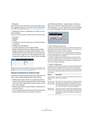 Page 4747
La ventana de Proyecto
Dibujando.
Algunos tipos de eventos (marcadores y eventos de automatización) pue-
den ser dibujados directamente en la ventana de Proyecto. Para pistas de 
audio y MIDI, puede dibujar partes (vea “Crear partes” en la página 48).
Arrastrando archivos y soltándolos en la pista en la po-
sición deseada.
Puede crear eventos arrastrando y soltando desde los siguientes lugares:
 El escritorio.

 La Pool.
 Una biblioteca (un archivo de Pool que no se halla vinculado a 
un proyecto)....