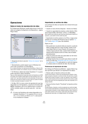 Page 473473
Video
Operaciones
Sobre el motor de reproducción de video
En Cubase para Windows, puede seleccionar el motor de 
video en la página Configuración de Dispositivos - página 
Player Vídeo:
Asegúrese de leer la sección “Antes de empezar” en la 
página 472.
Generalmente, puede esperar que en Windows fun-
cione todo el hardware con DirectShow.
En un sistema Windows, los reproductores DirectShow y Video for Win-
dows vienen incluidos con el sistema, así que no tendrá que instalarlos.
En Windows, deberá de...
