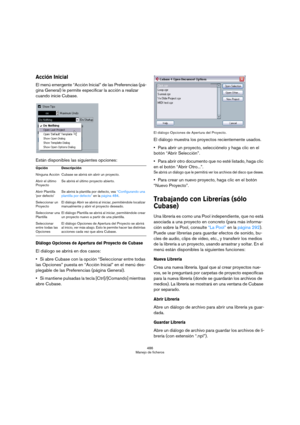 Page 486486
Manejo de ficheros
Acción Inicial
El menú emergente “Acción Inicial” de las Preferencias (pá-
gina General) le permite especificar la acción a realizar 
cuando inicie Cubase. 
Están disponibles las siguientes opciones:
Diálogo Opciones de Apertura del Proyecto de Cubase 
El diálogo se abrirá en dos casos:
Si abre Cubase con la opción “Seleccionar entre todas 
las Opciones” puesta en “Acción Inicial” en el menú des-
plegable de las Preferencias (página General).
Si mantiene pulsadas la tecla...