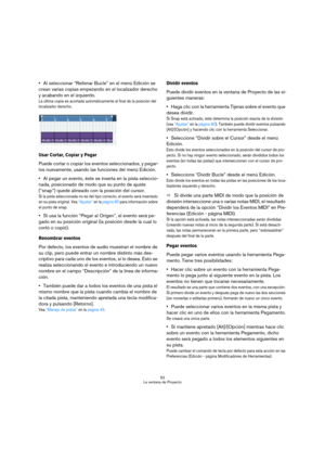 Page 5252
La ventana de Proyecto
Al seleccionar “Rellenar Bucle” en el menú Edición se 
crean varias copias empezando en el localizador derecho 
y acabando en el izquierdo.
La última copia es acortada automáticamente al final de la posición del 
localizador derecho.
Usar Cortar, Copiar y Pegar
Puede cortar o copiar los eventos seleccionados, y pegar-
los nuevamente, usando las funciones del menú Edición.
Al pegar un evento, éste se inserta en la pista seleccio-
nada, posicionado de modo que su punto de ajuste...