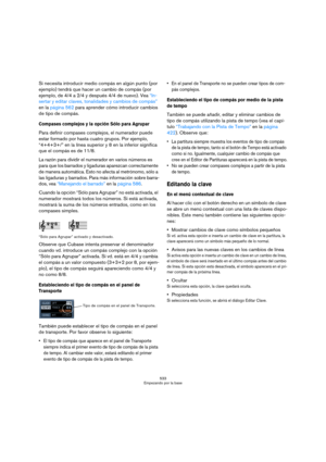 Page 533533
Empezando por la base
Si necesita introducir medio compás en algún punto (por 
ejemplo) tendrá que hacer un cambio de compás (por 
ejemplo, de 4/4 a 2/4 y después 4/4 de nuevo). Vea “In-
sertar y editar claves, tonalidades y cambios de compás” 
en la página 562 para aprender cómo introducir cambios 
de tipo de compás.
Compases complejos y la opción Sólo para Agrupar
Para definir compases complejos, el numerador puede 
estar formado por hasta cuatro grupos. Por ejemplo, 
“4+4+3+/” en la línea superior...