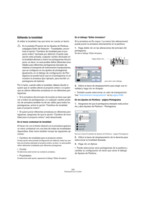 Page 535535
Empezando por la base
Editando la tonalidad
Al editar la tonalidad, hay que tener en cuenta un factor:
Por lo tanto, cuando edite la tonalidad, deberá decidir si 
quiere que el cambio afecte al proyecto entero o si quiere 
que se utilicen diferentes armaduras en los diferentes pen-
tagramas:
Si la armadura del principio de la pista se tiene que apli-
car a todos los pentagramas y si cualquier cambio poste-
rior de armadura también ha de ser válido para todos los 
pentagramas, active la opción...
