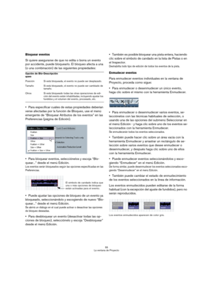 Page 5555
La ventana de Proyecto
Bloquear eventos
Si quiere asegurarse de que no edita o borra un evento 
por accidente, puede bloquearlo. El bloqueo afecta a una 
(o una combinación) de las siguientes propiedades:
Para especificar cuáles de estas propiedades deberían 
verse afectadas por la función de Bloqueo, use el menú 
emergente de “Bloquear Atributos de los eventos” en las 
Preferencias (página de Edición).
Para bloquear eventos, selecciónelos y escoja “Blo-
quear...” desde el menú Edición.
Los eventos...