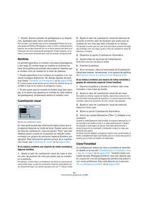 Page 541541
Transcribiendo grabaciones de MIDI
ÖExisten diversos presets de pentagrama a su disposi-
ción, ajustados para varios instrumentos.
Para acceder a los presets vaya al menú desplegable Presets de la pá-
gina ajustes de Partitura-Pentagrama, o bien, al menú contextual de pen-
tagrama, que se abre haciendo clic con el botón derecho del ratón en el 
rectángulo azul de la izquierda del pentagrama. Puede utilizarlos como 
están o como punto de partida para crear sus propias configuraciones.
Nombres
Le...