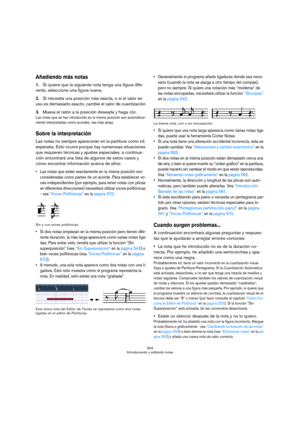 Page 554554
Introduciendo y editando notas
Añadiendo más notas
1.Si quiere que la siguiente nota tenga una figura dife-
rente, seleccione una figura nueva.
2.Si necesita una posición más exacta, o si el valor en 
uso es demasiado exacto, cambie el valor de cuantización.
3.Mueva el ratón a la posición deseada y haga clic.
Las notas que se han introducido en la misma posición son automática-
mente interpretadas como acordes, vea más abajo.
Sobre la interpretación
Las notas no siempre aparecerán en la partitura...