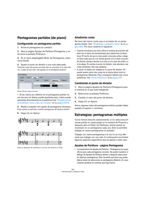 Page 561561
Introduciendo y editando notas
Pentagramas partidos (de piano)
Configurando un pentagrama partido
1.Active el pentagrama en cuestión.
2.Abra la página Ajustes de Partitura-Pentagrama y se-
leccione la pestaña Polifónico.
3.En el menú desplegable Modo de Pentagrama, selec-
cione Dividir.
4.Ajuste el punto de división a una nota adecuada.
Todas las notas más graves que este valor se colocarán en la clave infe-
rior, y todas las que sean más agudas, en el pentagrama superior.
Modo Dividir seleccionado....