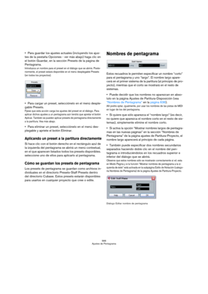 Page 566566
Ajustes de Pentagrama
Para guardar los ajustes actuales (incluyendo los ajus-
tes de la pestaña Opciones - ver más abajo) haga clic en 
el botón Guardar, en la sección Presets de la página de 
Pentagrama.
Introduzca un nombre para el preset en el diálogo que se abrirá. Poste-
riormente, el preset estará disponible en el menú desplegable Presets 
(en todos los proyectos).
Para cargar un preset, selecciónelo en el menú desple-
gable Presets.
Fíjese que esta acción carga los ajustes del preset en el...