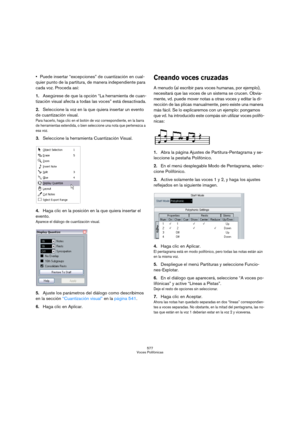 Page 577577
Voces Polifónicas
Puede insertar “excepciones” de cuantización en cual-
quier punto de la partitura, de manera independiente para 
cada voz. Proceda así:
1.Asegúrese de que la opción “La herramienta de cuan-
tización visual afecta a todas las voces” está desactivada.
2.Seleccione la voz en la que quiera insertar un evento 
de cuantización visual.
Para hacerlo, haga clic en el botón de voz correspondiente, en la barra 
de herramientas extendida, o bien seleccione una nota que pertenezca a 
esa voz....