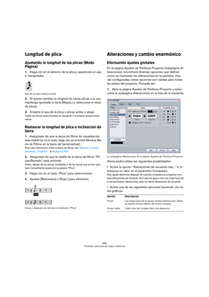 Page 583583
Formateo adicional de notas y silencios
Longitud de plica
Ajustando la longitud de las plicas (Modo 
Página)
1.Haga clic en el extremo de la plica y aparecerá un asa 
o manipulador.
Asa de la plica seleccionada.
2.Si quiere cambiar la longitud de varias plicas a la vez, 
mantenga apretada la tecla [Mayús.] y seleccione el resto 
de plicas.
3.Arrastre el asa de la plica o plicas arriba o abajo.
Todas las plicas seleccionadas se alargarán o acortarán proporcional-
mente.
Restaurar la longitud de plica...