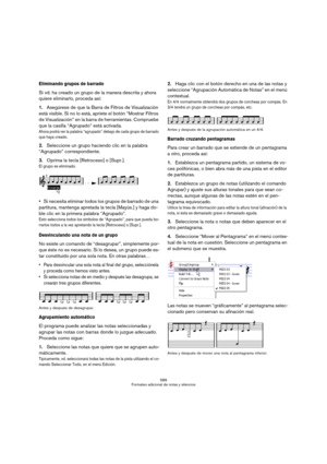 Page 589589
Formateo adicional de notas y silencios
Eliminando grupos de barrado
Si vd. ha creado un grupo de la manera descrita y ahora 
quiere eliminarlo, proceda así:
1.Asegúrese de que la Barra de Filtros de Visualización 
está visible. Si no lo está, apriete el botón “Mostrar Filtros 
de Visualización” en la barra de herramientas. Compruebe 
que la casilla “Agrupado” está activada.
Ahora podrá ver la palabra “agrupado” debajo de cada grupo de barrado 
que haya creado.
2.Seleccione un grupo haciendo clic en...