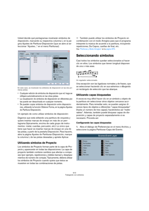 Page 610610
Trabajando con símbolos
Usted decide qué pentagramas mostrarán símbolos de 
disposición, marcando su respectiva columna L en la pá-
gina Ajustes de Partitura-Disposición (que se abre al se-
leccionar “Ajustes...” en el menú Partituras).
En este caso, se mostrarán los símbolos de disposición en las dos pri-
meras pistas.
 Cualquier edición de símbolos de disposición que vd. haga se 
reflejará automáticamente en las otras pistas.
 La visualización de símbolos de disposición en diferentes pis-
tas puede...