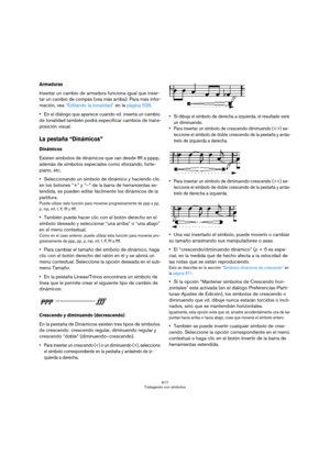 Page 617617
Trabajando con símbolos
Armaduras
Insertar un cambio de armadura funciona igual que inser-
tar un cambio de compás (vea más arriba). Para más infor-
mación, vea “Editando la tonalidad” en la página 535.
En el diálogo que aparece cuando vd. inserta un cambio 
de tonalidad también podrá especificar cambios de trans-
posición visual.
La pestaña “Dinámicos”
Dinámicos
Existen símbolos de dinámicos que van desde ffff a pppp, 
además de símbolos especiales como sforzando, forte-
piano, etc. 
Seleccionando...
