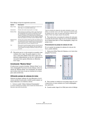 Page 662662
Escribiendo partituras de percusión
Este diálogo incluye las siguientes opciones:
Inicializando “Mostrar Notas”
Al seleccionar la opción Inicializar “Mostrar Notas” en el 
menú desplegable Funciones de este diálogo, todos los 
valores de “Mostrar Notas” son inicializados, de manera 
que la altura tonal real y la que se mostrará es la misma 
para cada sonido/nota.
Utilizando parejas de cabezas de notas
Además de asignar cabezas de nota diferentes a los di-
versos sonidos de percusión, también puede...