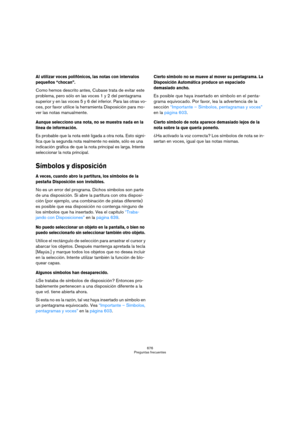 Page 676676
Preguntas frecuentes
Al utilizar voces polifónicos, las notas con intervalos 
pequeños “chocan”.
Como hemos descrito antes, Cubase trata de evitar este 
problema, pero sólo en las voces 1 y 2 del pentagrama 
superior y en las voces 5 y 6 del inferior. Para las otras vo-
ces, por favor utilice la herramienta Disposición para mo-
ver las notas manualmente.
Aunque selecciono una nota, no se muestra nada en la 
línea de información.
Es probable que la nota esté ligada a otra nota. Esto signi-
fica que la...