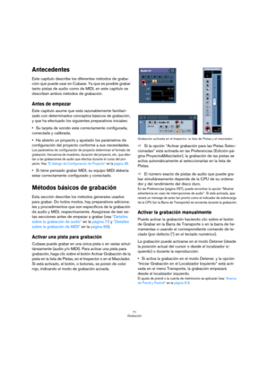 Page 7171
Grabación
Antecedentes
Este capítulo describe los diferentes métodos de graba-
ción que puede usar en Cubase. Ya que es posible grabar 
tanto pistas de audio como de MIDI, en este capítulo se 
describen ambos métodos de grabación.
Antes de empezar
Este capítulo asume que está razonablemente familiari-
zado con determinados conceptos básicos de grabación, 
y que ha efectuado los siguientes preparativos iniciales:
Su tarjeta de sonido está correctamente configurada, 
conectada y calibrada. 
Ha abierto...