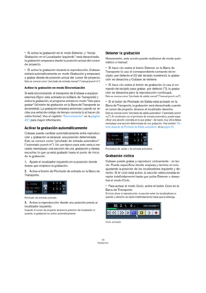 Page 7272
Grabación
Si activa la grabación en el modo Detener, y “Iniciar 
Grabación en el Localizador Izquierdo” está desactivado, 
la grabación empezará desde la posición actual del cursor 
de proyecto.
Si activa la grabación durante la reproducción, Cubase 
entrará automáticamente en modo Grabación y empezará 
a grabar desde de posición actual del cursor de proyecto.
Esto se conoce como “pinchado de entrada manual” (“manual punch-in”).
Activar la grabación en modo Sincronización
Si está sincronizando el...