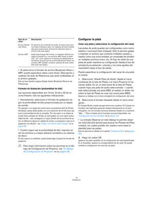 Page 7474
Grabación
Si selecciona el formato de archivo Broadcast Wave o 
AIFF, puede especificar datos como Autor, Descripción y 
cadenas de texto de Referencia que serán embebidas en 
el archivo grabado.
Esto se hace desde la página Grabar-Audio–Broadcast Wave en las 
Preferencias.
Formato de Grabación (profundidad de bits)
Las opciones disponibles son 16 bit, 24 bit y 32 bit en 
coma flotante. Use las siguientes indicaciones:
Normalmente, seleccione el formato de grabación se-
gún la profundidad de bits...