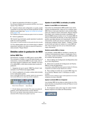 Page 8585
Grabación
7.Ajuste los parámetros del efecto a su gusto.
Para información detallada sobre los parámetros del Efecto, vea el manual 
separado “Plug-in Reference”.
8.Cuando el efecto está configurado a su gusto, puede 
comprobar el nivel del canal de entrada ajustando los Me-
didores a post-fader (vea “Ajustar los niveles de entrada” 
en la página 76). 
Use el deslizador del canal de entrada para ajustar el nivel si es necesario.
9.Active la grabación.
10.Cuando haya terminado, puede reproducir la pista...