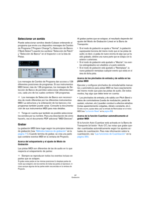 Page 8787
Grabación
Seleccionar un sonido
Puede seleccionar sonidos desde Cubase ordenando al 
programa que envíe a su dispositivo mensajes de Cambio 
de Programa (“Program Change”) y Selección de Banco 
(“Bank Select”) usando los cambios “Selección de Patch” 
y “Selección de Banco” en el Inspector o en la lista de 
Pistas.
Los mensajes de Cambio de Programa dan acceso a 128 
diferentes posiciones de programas. Si sus instrumentos 
MIDI tienen más de 128 programas, los mensajes de Se-
lección de Banco de...