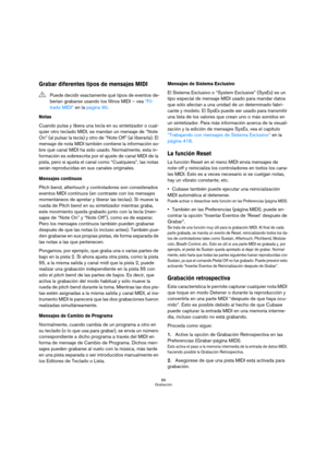 Page 8989
Grabación
Grabar diferentes tipos de mensajes MIDI
Notas
Cuando pulsa y libera una tecla en su sintetizador o cual-
quier otro teclado MIDI, se mandan un mensaje de “Note 
On” (al pulsar la tecla) y otro de “Note Off” (al liberarla). El 
mensaje de nota MIDI también contiene la información so-
bre qué canal MIDI ha sido usado. Normalmente, esta in-
formación es sobrescrita por el ajuste de canal MIDI de la 
pista, pero si ajusta el canal como “Cualquiera”, las notas 
serán reproducidas en sus canales...