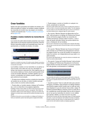 Page 9595
Fundidos, fundidos cruzados y envolventes
Crear fundidos
Existen dos tipos principales de fundidos de entrada y fun-
didos de salida en Cubase: los fundidos creados mediante 
las manecillas de fundido (vea más abajo) y los fundidos 
creados procesando (vea “Fundidos creados al procesar” 
en la página 97).
Fundidos creados mediante las manecillas de 
fundido
Los eventos de audio seleccionados presentan unas mane-
cillas azules en las esquinas superiores izquierda y derecha. 
Dichas manecillas pueden...
