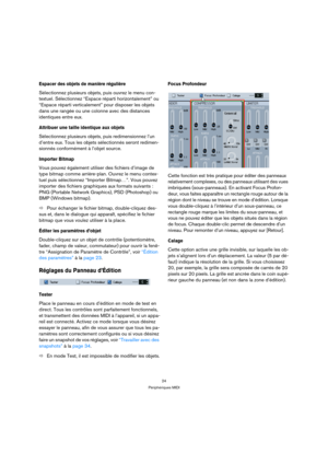 Page 2424
Périphériques MIDI
Espacer des objets de manière régulière
Sélectionnez plusieurs objets, puis ouvrez le menu con-
textuel. Sélectionnez “Espace réparti horizontalement” ou 
“Espace réparti verticalement” pour disposer les objets 
dans une rangée ou une colonne avec des distances 
identiques entre eux.
Attribuer une taille identique aux objets
Sélectionnez plusieurs objets, puis redimensionnez l’un 
d’entre eux. Tous les objets sélectionnés seront redimen-
sionnés conformément à l’objet source....