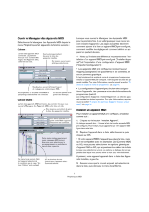 Page 77
Périphériques MIDI
Ouvrir le Manageur des Appareils MIDI
Sélectionner le Manageur des Appareils MIDI depuis le 
menu Périphériques fait apparaître la fenêtre suivante :
Cubase :
Cubase Studio :
Lorsque vous ouvrez le Manageur des Appareils MIDI 
pour la première fois, il est vide (puisque vous n’avez en-
core installé d’appareil). Les pages suivantes décrivent 
comment ajouter à la liste un appareil MIDI pré-configuré, 
comment modifier les réglages et comment définir un ap-
pareil en partant de zéro....