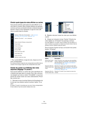 Page 133133
La console
Choisir quels types de voies afficher ou cacher
Vous pouvez préciser quels types de voies afficher ou ca-
cher dans la console. Dans la partie inférieure du panneau 
commun se trouve une bande verticale contenant plusieurs 
témoins. Chacun d’eux représente un type de voie à affi-
cher ou cacher dans la console :
Pour cacher/afficher un type de voie, cliquez sur le té-
moin correspondant.
Si un témoin est éteint, le type de voie correspondant sera affiché dans la 
console. S’il est orange,...