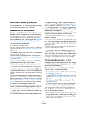 Page 142142
La console
Procédures audio spécifiques
Ce paragraphe décrit les options et procédures de base 
concernant les voies audio dans la Console.
Options d’une voie audio étendue 
Lorsque vous utilisez les options de visualisation de voie 
étendue, la région supérieure peut accueillir différentes 
vues de chaque voie audio. Vous pouvez sélectionner ce 
qui apparaît dans le panneau d’extension pour chaque 
voie ou globalement pour toutes les voies (voir “Sélection-
ner le contenu des voies étendues” à la...