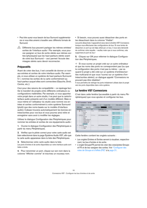 Page 1616
Connexions VST : Configurer les bus d’entrée et de sortie
 Peut être aurez-vous besoin de bus Surround supplémentai-
res si vous êtes amené à travailler avec différents formats de 
Surround. 
Préparatifs
Avant de créer des bus, il est conseillé de donner un nom 
aux entrées et sorties de votre interface audio. Par exem-
ple, si vous utilisez un système de haut-parleurs Surround 
5.1, nommez les sorties de la carte conformément au 
haut-parleur auquel elles sont connectées (Gauche, Droit, 
Centre,...