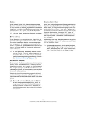 Page 161161
La Cabine de Contrôle (“Control Room”, Cubase uniquement)
Studios
Créez une voie Studio pour chaque mixage spécifique 
(cue mix) créé à l’intention des musiciens dans le studio. 
Si vous disposez par exemple de deux amplis casque pour 
les artistes, créez deux voies Studio, une pour chacun des 
mixages Casque. Il y a quatre voies Studio disponibles.
Entrées externes
Créez des voies d’entrées externes pour chacun des ap-
pareils de lecture que vous désirez écouter dans la cabine 
de contrôle. Six...