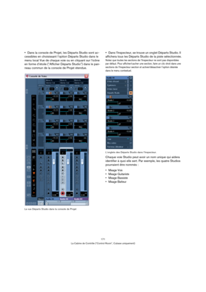 Page 171171
La Cabine de Contrôle (“Control Room”, Cubase uniquement)
Dans la console de Projet, les Départs Studio sont ac-
cessibles en choisissant l’option Départs Studio dans le 
menu local Vue de chaque voie ou en cliquant sur l’icône 
en forme d’étoile (“Afficher Départs Studio”) dans le pan-
neau commun de la console de Projet étendue.
La vue Départs Studio dans la console de Projet
Dans l’Inspecteur, se trouve un onglet Départs Studio. Il 
affichera tous les Départs Studio de la piste sélectionnée.
Notez...