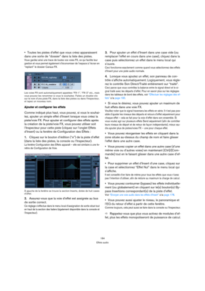 Page 184184
Effets audio
Toutes les pistes d’effet que vous créez apparaissent 
dans une sorte de “dossier” dans la liste des pistes.
Vous gardez ainsi une trace de toutes vos voies FX, ce qui facilite leur 
gestion et vous permet également d’économiser de l’espace à l’écran en 
“repliant” le dossier Canaux FX.
Les voies FX sont automatiquement appelées “FX-1”, “FX-2” etc., mais 
vous pouvez les renommer si vous le souhaitez. Faites un double-clic 
sur le nom d’une piste FX, dans la liste des pistes ou dans...