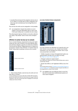 Page 2020
Connexions VST : Configurer les bus d’entrée et de sortie
 Les pistes Surround peuvent être assignées à des bus de sor-
tie, en veillant à ce qu’elles aient la même configuration d’en-
trée et que cela ne produise pas d’accrochage (boucle de 
feedback).
Pour les bus de sortie aucune assignation n’est possible.
Pour déconnecter des bus d’entrée ou de sortie, sélection-
nez l’option “Pas de Bus” dans le menu local correspon-
dant.
Afficher et cacher les bus sur la console
Sur la console (Cubase...