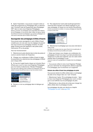 Page 193193
Effets audio
4.Après l’importation, vous pouvez convertir la liste ac-
tuelle des programmes en Préréglages VST en sélection-
nant “Convertir Liste de Programmes dans Préréglages 
VST” dans le menu local Organiser Préréglages.
Après la conversion, les préréglages seront disponibles dans l’Explora-
teur de Préréglages, et vous pouvez utiliser l’éditeur de tag pour ajouter 
des attributs et écouter les préréglages. Les nouveaux préréglages con-
vertis seront mémorisés dans le dossier VST3 Presets....