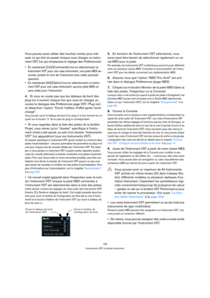 Page 199199
Instruments VST et pistes Instrument
Vous pouvez aussi utiliser des touches mortes pour indi-
quer ce qui doit se passer lorsque vous chargez un instru-
ment VST (ce qui remplacera le réglage des Préférences):
 En maintenant [Ctrl]/[Commande] tout en sélectionnant un 
Instrument VST pour une case instrument, une piste MIDI as-
sociée, portant le nom de l’instrument sera créée automati-
quement.
 En maintenant [Alt]/[Option] tout en sélectionnant un Instru-
ment VST pour une case instrument, aucune...