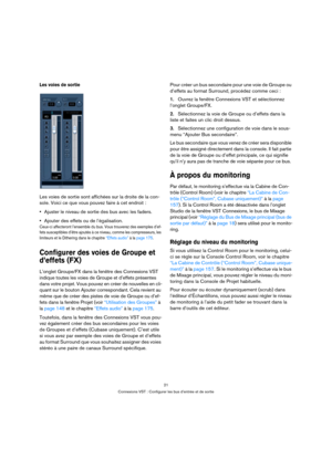 Page 2121
Connexions VST : Configurer les bus d’entrée et de sortie
Les voies de sortie
Les voies de sortie sont affichées sur la droite de la con-
sole. Voici ce que vous pouvez faire à cet endroit :
Ajuster le niveau de sortie des bus avec les faders.
Ajouter des effets ou de l’égalisation.
Ceux-ci affecteront l’ensemble du bus. Vous trouverez des exemples d’ef-
fets susceptibles d’être ajoutés à ce niveau, comme les compresseurs, les 
limiteurs et le Dithering dans le chapitre “Effets audio” à la page 175....