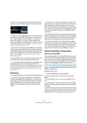 Page 201201
Instruments VST et pistes Instrument
Pour ouvrir le tableau de bord de l’Instrument VST, cli-
quez sur le bouton “Éditer Instrument” dans l’Inspecteur.
Comme avec les pistes MIDI, vous pouvez effectuer les 
procédures d’édition MIDI habituelle sur une piste Instru-
ment, telles dupliquer, scinder, répéter ou verrouiller la 
piste, utiliser l’édition sur place, glisser-déposer des 
conteneurs MIDI d’une piste Instrument etc. Pour de plus 
amples informations, voir le chapitre “Paramètres temps 
réel...