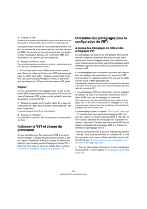 Page 205205
Instruments VST et pistes Instrument
4.Cliquez sur OK.
Une barre de progression sera affichée le temps que le programme res-
titue l’audio de l’instrument VST dans un fichier sur votre disque dur.
Le bouton Geler s’allume. Si vous observez la fenêtre Pro-
jet à ce moment-là, vous verrez que les contrôles des pis-
tes MIDI concernées sont en gris dans la liste des pistes 
et dans l’Inspecteur. De plus, les conteneurs MIDI sont 
verrouillés et ne peuvent pas être déplacés.
5.Essayez de relire le...