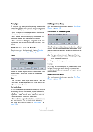 Page 237237
Traitements et fonctions audio
Préréglages
Si vous avez créé une courbe d’enveloppe que vous dési-
rez appliquer à d’autres événements ou clips, vous pouvez 
en faire un Préréglage, en cliquant sur le bouton Stocker.
Pour appliquer un Préréglage enregistré, il suffit de le 
sélectionner dans le menu local.
Pour changer le nom du Préréglage sélectionné, dou-
ble-cliquez sur son nom et entrez-en un nouveau.
Pour supprimer un Préréglage enregistré, il suffit de le 
sélectionner dans le menu local puis...