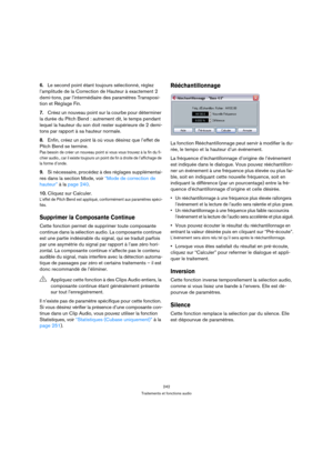Page 242242
Traitements et fonctions audio
6.Le second point étant toujours sélectionné, réglez 
l’amplitude de la Correction de Hauteur à exactement 2 
demi-tons, par l’intermédiaire des paramètres Transposi-
tion et Réglage Fin.
7.Créez un nouveau point sur la courbe pour déterminer 
la durée du Pitch Bend : autrement dit, le temps pendant 
lequel la hauteur du son doit rester supérieure de 2 demi-
tons par rapport à sa hauteur normale.
8.Enfin, créez un point là où vous désirez que l’effet de 
Pitch Bend se...