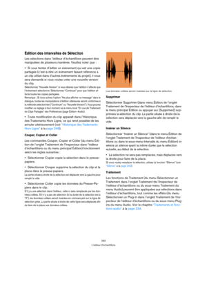 Page 262262
L’éditeur d’échantillons
Édition des intervalles de Sélection
Les sélections dans l’éditeur d’échantillons peuvent être 
manipulées de plusieurs manières. Veuillez noter que :
Si vous tentez d’éditer un événement qui est une copie 
partagée (c’est-à-dire un événement faisant référence à 
un clip utilisé dans d’autres événements du projet), il vous 
sera demandé si vous voulez créer une nouvelle version 
du clip.
Sélectionnez “Nouvelle Version” si vous désirez que l’édition n’affecte que 
l’événement...