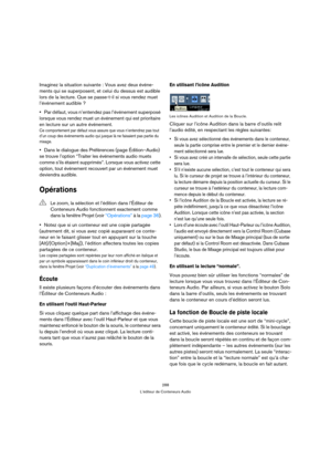 Page 288288
L’éditeur de Conteneurs Audio
Imaginez la situation suivante : Vous avez deux événe-
ments qui se superposent, et celui du dessus est audible 
lors de la lecture. Que se passe-t-il si vous rendez muet 
l’événement audible ?
Par défaut, vous n’entendez pas l’événement superposé 
lorsque vous rendez muet un événement qui est prioritaire 
en lecture sur un autre événement.
Ce comportement par défaut vous assure que vous n’entendrez pas tout 
d’un coup des événements audio qui jusque là ne faisaient pas...