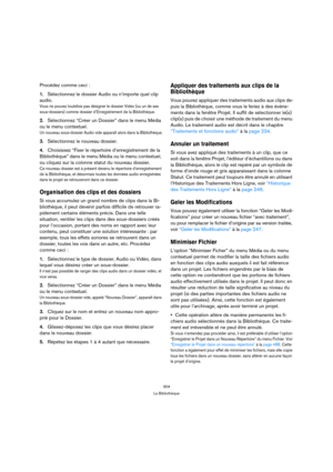 Page 304304
La Bibliothèque
Procédez comme ceci :
1.Sélectionnez le dossier Audio ou n’importe quel clip 
audio.
Vous ne pouvez toutefois pas désigner le dossier Vidéo (ou un de ses 
sous-dossiers) comme dossier d’Enregistrement de la Bibliothèque.
2.Sélectionnez “Créer un Dossier” dans le menu Média 
ou le menu contextuel.
Un nouveau sous-dossier Audio vide apparaît alors dans la Bibliothèque.
3.Sélectionnez le nouveau dossier.
4.Choisissez “Fixer le répertoire d’enregistrement de la 
Bibliothèque” dans le menu...