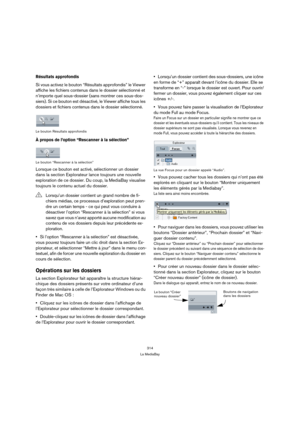 Page 314314
La MediaBay
Résultats approfondis
Si vous activez le bouton “Résultats approfondis” le Viewer 
affiche les fichiers contenus dans le dossier sélectionné et 
n’importe quel sous-dossier (sans montrer ces sous-dos-
siers). Si ce bouton est désactivé, le Viewer affiche tous les 
dossiers et fichiers contenus dans le dossier sélectionné.
Le bouton Résultats approfondis
À propos de l’option “Rescanner à la sélection”
Le bouton “Rescanner à la sélection”
Lorsque ce bouton est activé, sélectionner un...