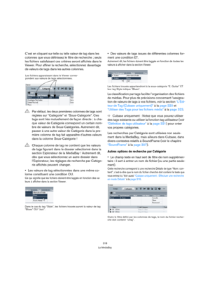 Page 318318
La MediaBay
C’est en cliquant sur telle ou telle valeur de tag dans les 
colonnes que vous définissez le filtre de recherche ; seuls 
les fichiers satisfaisant ces critères seront affichés dans le 
Viewer. Pour affiner la recherche, sélectionnez davantage 
de valeurs de tags dans les autres colonnes.
Les valeurs de tag sélectionnées dans une même co-
lonne constituent une condition OU.
Ce qui signifie que les fichiers doivent être taggés en fonction des va-
leurs à afficher dans la section Viewer....